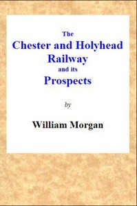 The Chester and Holyhead Railway and Its Prospects