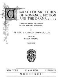 Character Sketches of Romance, Fiction, and the Drama, Vol. 4 A Revised American Edition of the Reader's Handbook