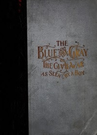 The Blue and the Gray; Or, The Civil War as Seen by a Boy A Story of Patriotism and Adventure in Our War for the Union