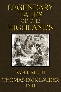 Legendary Tales of the Highlands (Volume 3 of 3) A sequel to Highland Rambles