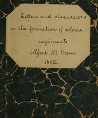 Letters and Discussions on the Formation of Colored Regiments, and the Duty of the Colored People in Regard to the Great Slaveholders' Rebellion, in the United States of America
