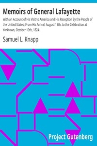 Memoirs of General Lafayette With an Account of His Visit to America and His Reception By the People of the United States; From His Arrival, August 15th, to the Celebration at Yorktown, October 19th, 1824.
