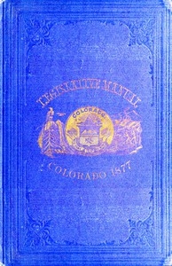 The Legislative Manual, of the State of Colorado Comprising the History of Colorado, Annals of the Legislature, Manual of Customs, Precedents and Forms, Rules of Parliamentary Parliamentary Practice, and the Constitutions of the United States and the H