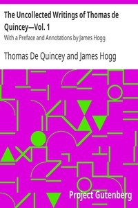 The Uncollected Writings of Thomas de Quincey—Vol. 1 With a Preface and Annotations by James Hogg