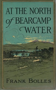 At the North of Bearcamp Water Chronicles of a Stroller in New England from July to December