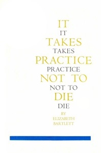 It Takes Practice Not To Die