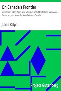 On Canada's Frontier Sketches of History, Sport, and Adventure and of the Indians, Missionaries, Fur-traders, and Newer Settlers of Western Canada