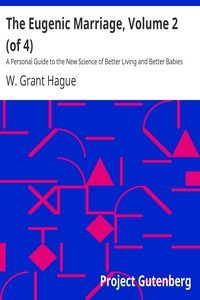 The Eugenic Marriage, Volume 2 (of 4) A Personal Guide to the New Science of Better Living and Better Babies