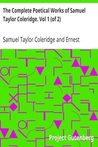 The Complete Poetical Works of Samuel Taylor Coleridge. Vol 1 (of 2)