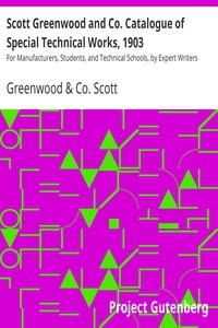 Scott Greenwood and Co. Catalogue of Special Technical Works, 1903 For Manufacturers, Students, and Technical Schools, by Expert Writers