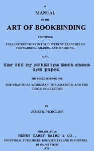 A Manual of the Art of Bookbinding Containing full instructions in the different branches of forwarding, gilding, and finishing. Also, the art of marbling book-edges and paper.