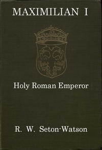 Maximilian I, Holy Roman Emperor (Stanhope Historical Essay 1901)