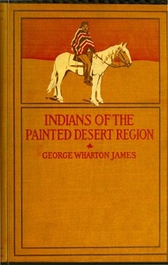 The Indians Of The Painted Desert Region: Hopis, Navahoes, Wallapais, Havasupais