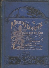 A Soldier's Experience; or, A Voice from the Ranks Showing the Cost of War in Blood and Treasure. A Personal Narrative of the Crimean Campaign, from the Standpoint of the Ranks; the Indian Mutiny, and Some of its Atrocities; the Afghan Campaigns of 186