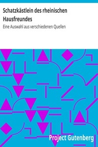 Schatzkästlein des rheinischen Hausfreundes Eine Auswahl aus verschiedenen Quellen