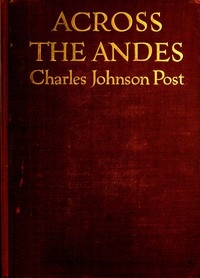 Across the Andes A Tale of Wandering Days Among the Mountains of Bolivia and the Jungles of the Upper Amazon