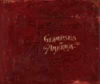 Glimpses of America A Pictorial and Descriptive History of Our Country's Scenic Marvels