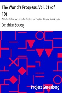 The World's Progress, Vol. 01 (of 10) With Illustrative texts from Masterpieces of Egyptian, Hebrew, Greek, Latin, Modern European and American Literature
