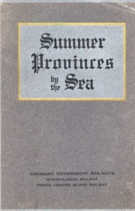 Summer Provinces by the Sea A description of the Vacation Resources of Eastern Quebec and the Maritime Provinces of Canada, in the territory served by the Canadian Government Railways
