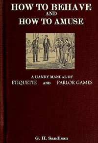 How to Behave and How to Amuse: A Handy Manual of Etiquette and Parlor Games