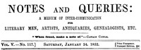 Notes and Queries, Vol. V, Number 117, January 24, 1852 A Medium of Inter-communication for Literary Men, Artists, Antiquaries, Genealogists, etc.