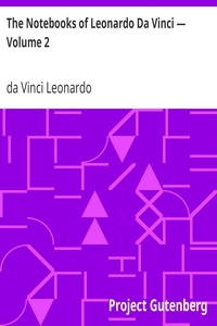 The Notebooks of Leonardo Da Vinci — Volume 2