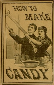 How to Make Candy A Complete Hand Book for Making All Kinds of Candy, Ice Cream, Syrups, Essences, Etc., Etc.