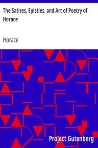 The Satires, Epistles, And Art Of Poetry Of Horace