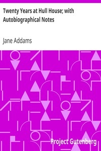 Twenty Years at Hull House; with Autobiographical Notes