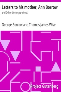 Letters to his mother, Ann Borrow and Other Correspondents