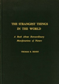 The Strangest Things in the World: A Book About Extraordinary Manifestations of Nature
