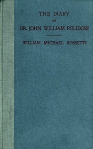 The Diary Of Dr. John William Polidori, 1816, Relating To Byron, Shelley, Etc.