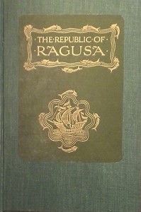 The Republic of Ragusa: An Episode of the Turkish Conquest
