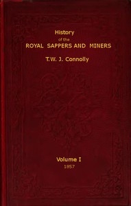 History of the Royal Sappers and Miners, Volume 1 (of 2) From the Formation of the Corps in March 1712 to the date when its designation was changed to that of Royal Engineers