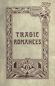 Tragic Romances Re-issue of the Shorter Stories of Fiona Macleod; Rearranged, with Additional Tales