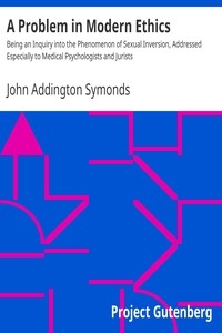A Problem in Modern Ethics Being an Inquiry into the Phenomenon of Sexual Inversion, Addressed Especially to Medical Psychologists and Jurists