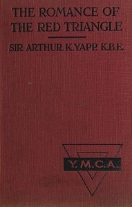 The Romance of the Red Triangle The story of the coming of the red triangle and the service rendered by the Y.M.C.A. to the sailors and soldiers of the British Empire