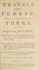 Travels into Turkey Containing the most accurate account of the Turks, and neighbouring nations, their manners, customs, religion, superstition, policy, riches, coins, &c.