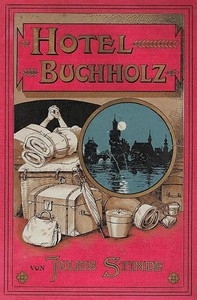 Hôtel Buchholz. Ausstellungs-Erlebnisse der Frau Wilhelmine Buchholz