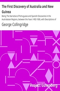 The First Discovery of Australia and New Guinea Being The Narrative of Portuguese and Spanish Discoveries in the Australasian Regions, between the Years 1492-1606, with Descriptions of their Old Charts.