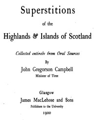 Superstitions of the Highlands & Islands of Scotland Collected Entirely from Oral Sources