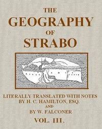 The Geography of Strabo, Volume 3 (of 3) Literally Translated, with Notes