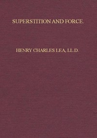 Superstition and Force Essays on the Wager of Law, the Wager of Battle, the Ordeal, Torture