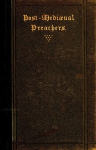 Post-Mediæval Preachers Some Account of the Most Celebrated Preachers of the 15th, 16th, & 17th Centuries; with outlines of their sermons, and specimens of their style