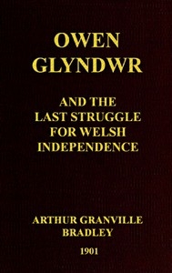 Owen Glyndwr and the Last Struggle for Welsh Independence With a Brief Sketch of Welsh History