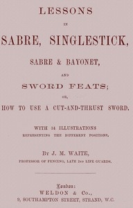 Lessons in Sabre, Singlestick, Sabre & Bayonet, and Sword Feats or, How to use a cut and thrust sword