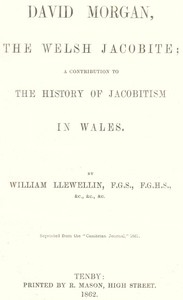 David Morgan, the Welsh Jacobite a contribution to the history of Jacobitism in Wales