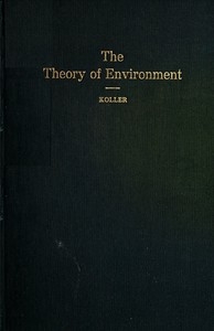 The Theory of Environment An Outline of the History of the Idea of Milieu, and Its Present Status, part 1