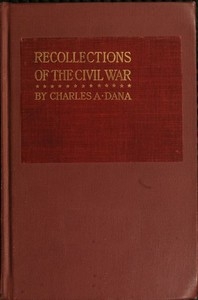 Recollections of the Civil War With the Leaders at Washington and in the Field in the Sixties