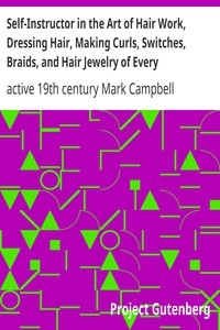 Self-instructor In The Art Of Hair Work, Dressing Hair, Making Curls, Switches, Braids, And Hair Jewelry Of Every Description.